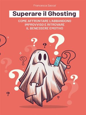 cover image of Superare il Ghosting Come affrontare l'abbandono improvviso e ritrovare il benessere emotivo